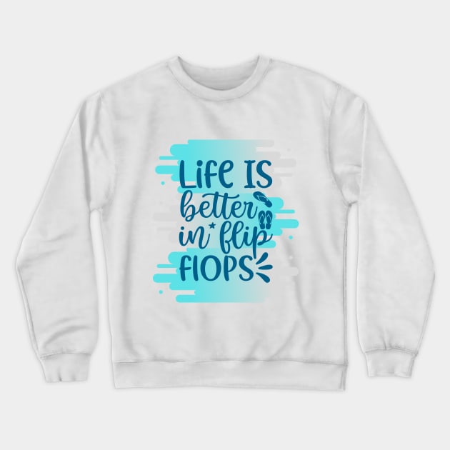 Life Is Better In Flip Flops Crewneck Sweatshirt by Orange Pyramid